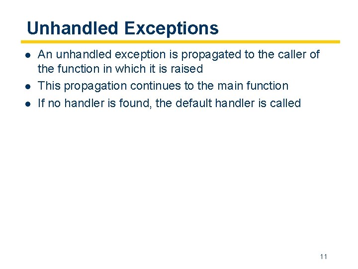 Unhandled Exceptions l l l An unhandled exception is propagated to the caller of