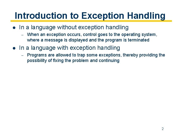 Introduction to Exception Handling l In a language without exception handling – l When