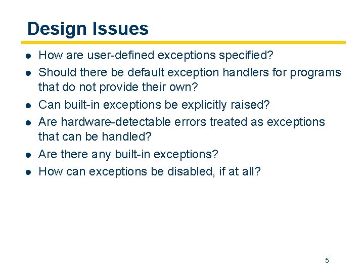 Design Issues l l l How are user-defined exceptions specified? Should there be default