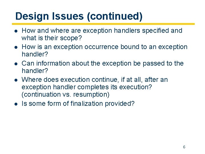 Design Issues (continued) l l l How and where are exception handlers specified and