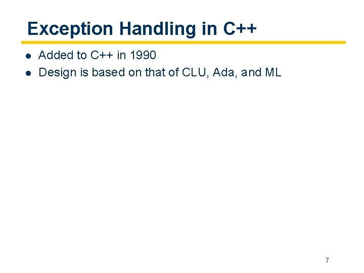 Exception Handling in C++ l l Added to C++ in 1990 Design is based