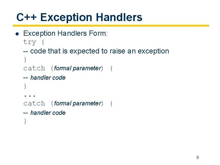 C++ Exception Handlers l Exception Handlers Form: try { -- code that is expected