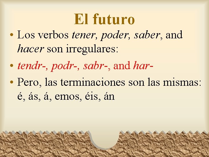 El futuro • Los verbos tener, poder, saber, and hacer son irregulares: • tendr-,