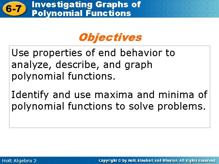 6 -7 Investigating Graphs of Polynomial Functions Objectives Use properties of end behavior to