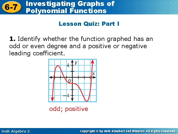 6 -7 Investigating Graphs of Polynomial Functions Lesson Quiz: Part I 1. Identify whether