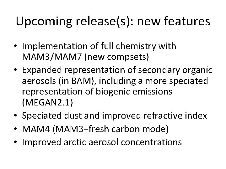 Upcoming release(s): new features • Implementation of full chemistry with MAM 3/MAM 7 (new