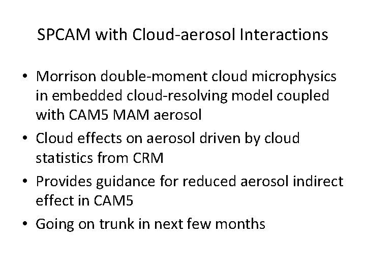 SPCAM with Cloud-aerosol Interactions • Morrison double-moment cloud microphysics in embedded cloud-resolving model coupled