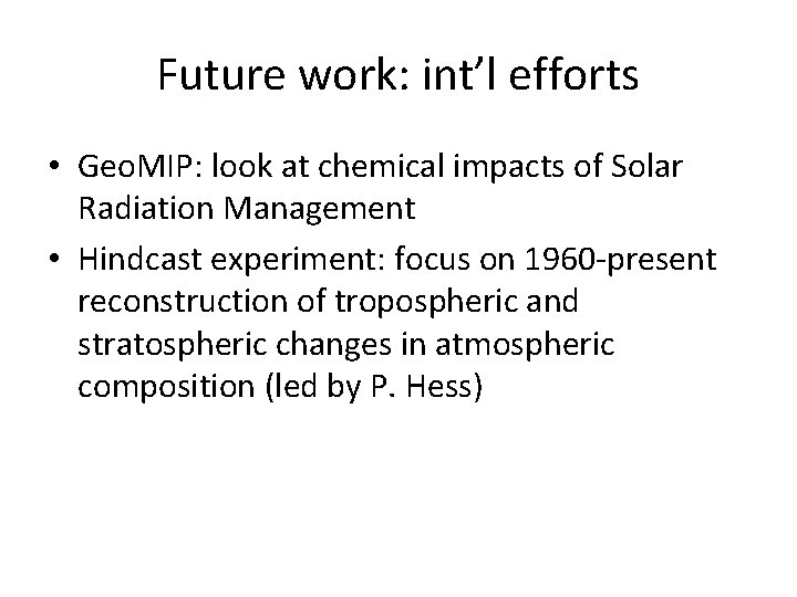 Future work: int’l efforts • Geo. MIP: look at chemical impacts of Solar Radiation