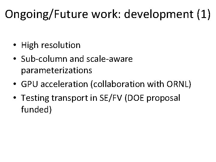 Ongoing/Future work: development (1) • High resolution • Sub-column and scale-aware parameterizations • GPU