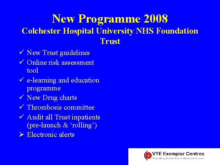New Programme 2008 Colchester Hospital University NHS Foundation Trust ü New Trust guidelines ü