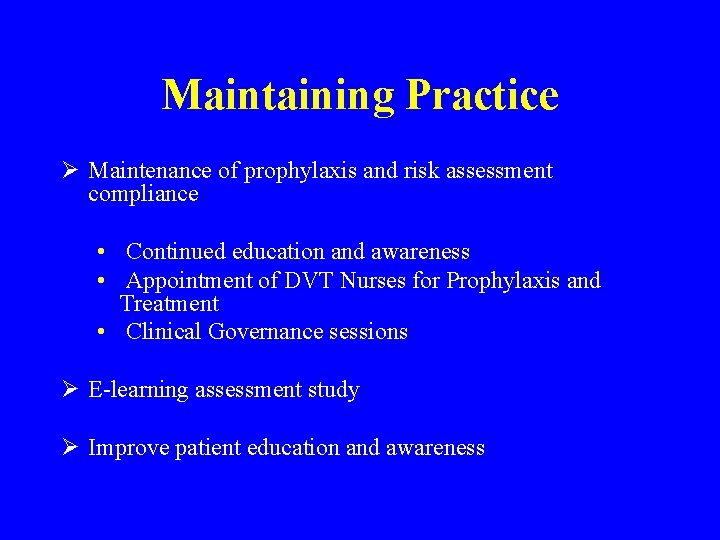 Maintaining Practice Ø Maintenance of prophylaxis and risk assessment compliance • Continued education and