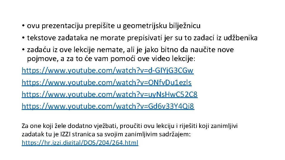  • ovu prezentaciju prepišite u geometrijsku bilježnicu • tekstove zadataka ne morate prepisivati