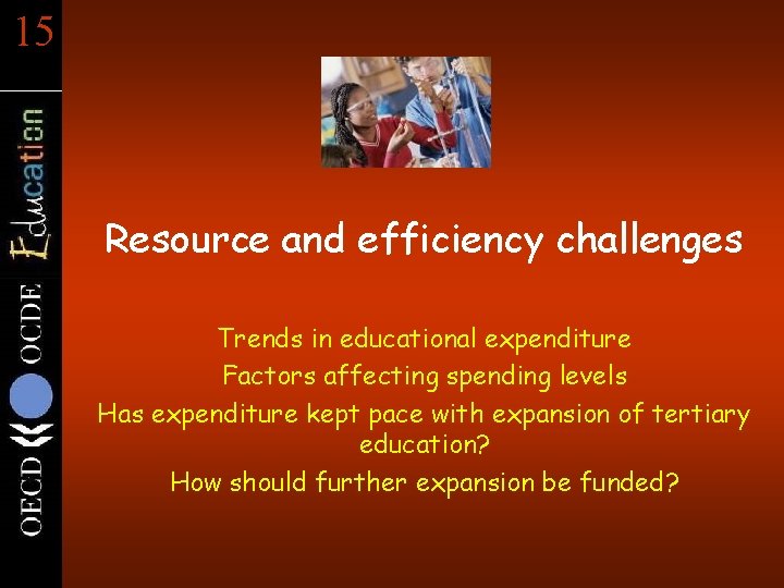 15 Resource and efficiency challenges Trends in educational expenditure Factors affecting spending levels Has