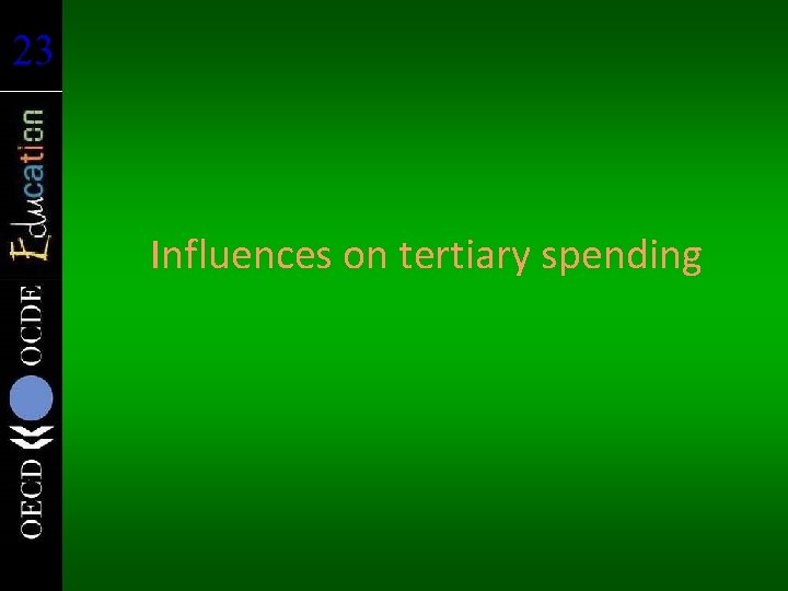 23 23 Influences on tertiary spending 