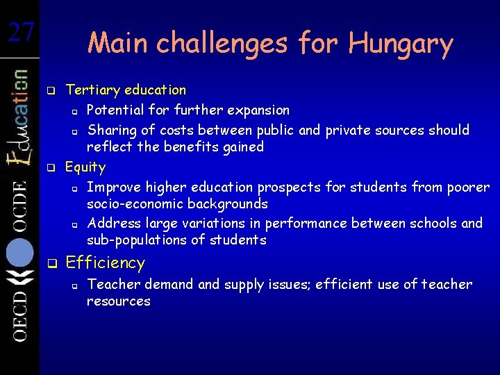 27 27 Main challenges for Hungary q Tertiary education q Potential for further expansion