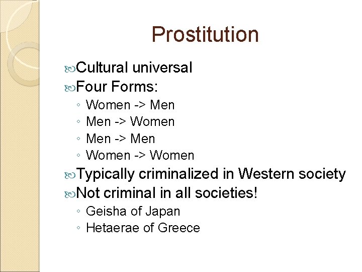 Prostitution Cultural universal Four Forms: ◦ ◦ Women -> Men -> Women Men ->