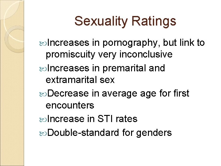 Sexuality Ratings Increases in pornography, but link to promiscuity very inconclusive Increases in premarital