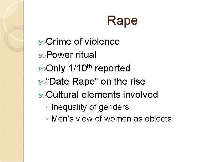 Rape Crime of violence Power ritual Only 1/10 th reported “Date Rape” on the