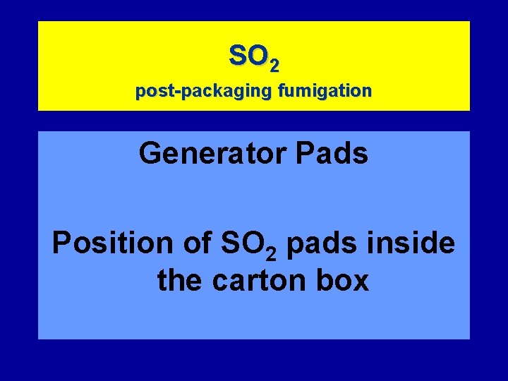 SO 2 post-packaging fumigation Generator Pads Position of SO 2 pads inside the carton