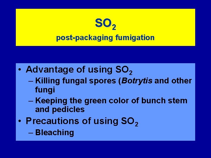 SO 2 post-packaging fumigation • Advantage of using SO 2 – Killing fungal spores