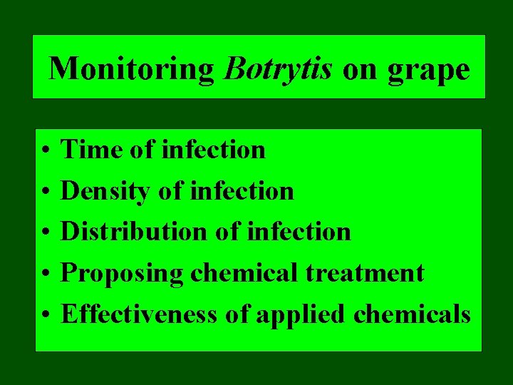 Monitoring Botrytis on grape • • • Time of infection Density of infection Distribution