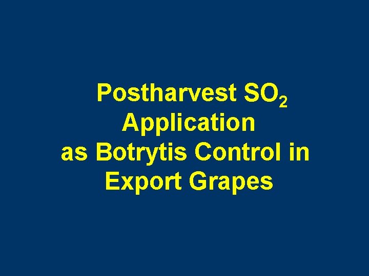 Postharvest SO 2 Application as Botrytis Control in Export Grapes 