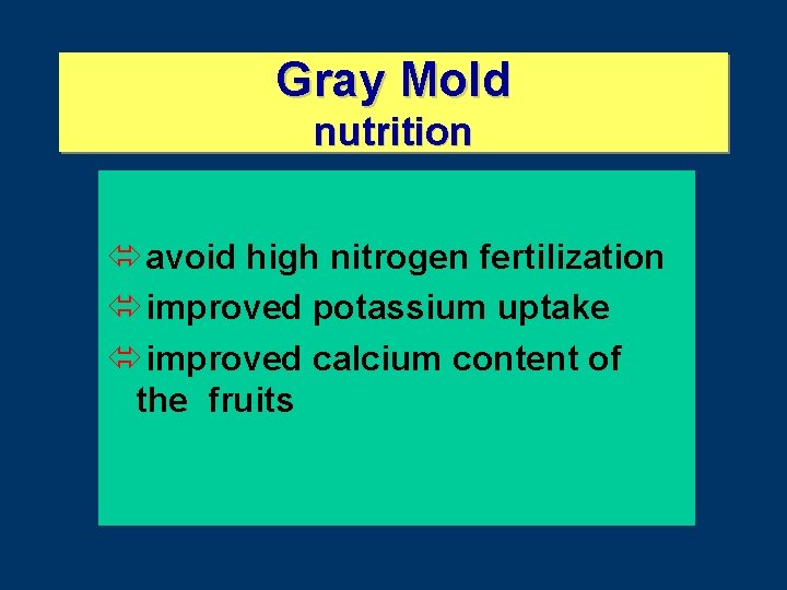 Gray Mold nutrition ó avoid high nitrogen fertilization ó improved potassium uptake ó improved