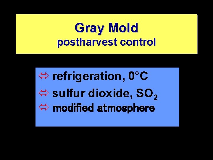 Gray Mold postharvest control ó refrigeration, 0°C ó sulfur dioxide, SO 2 ó modified