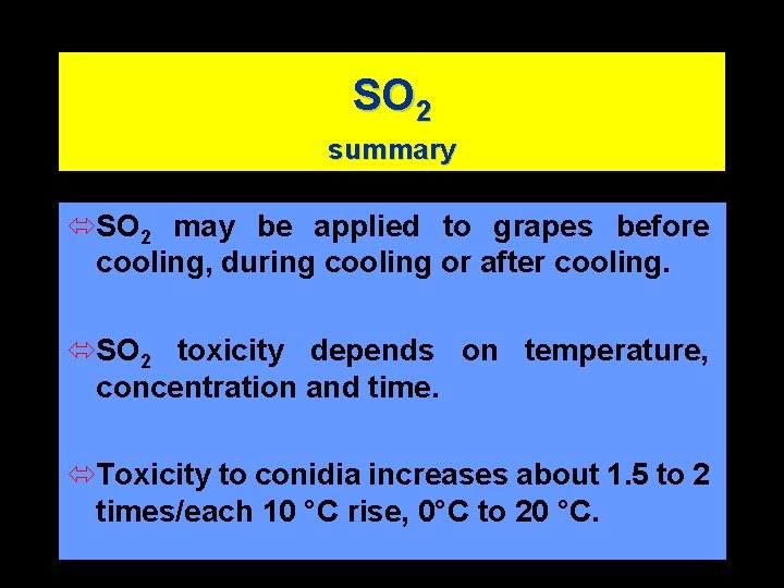 SO 2 summary óSO 2 may be applied to grapes before cooling, during cooling