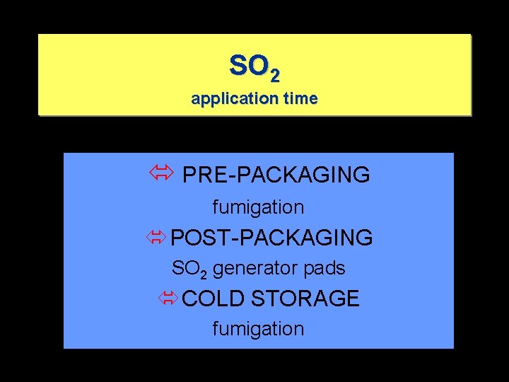 SO 2 application time ó PRE-PACKAGING fumigation ó POST-PACKAGING SO 2 generator pads ó