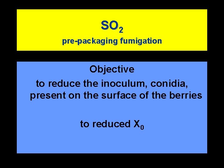 SO 2 pre-packaging fumigation Objective to reduce the inoculum, conidia, present on the surface