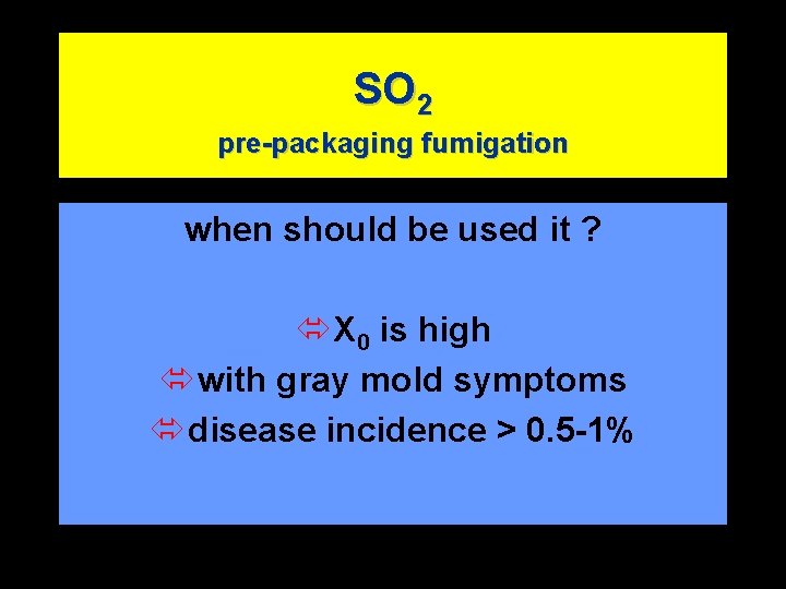 SO 2 pre-packaging fumigation when should be used it ? ó X 0 is