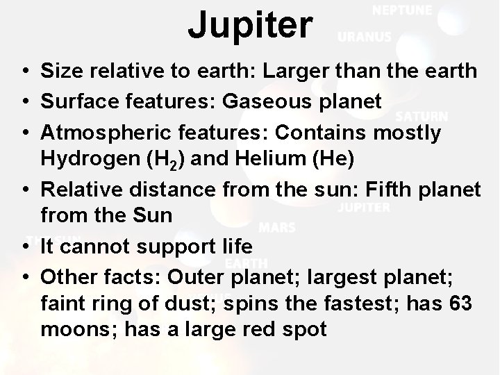 Jupiter • Size relative to earth: Larger than the earth • Surface features: Gaseous