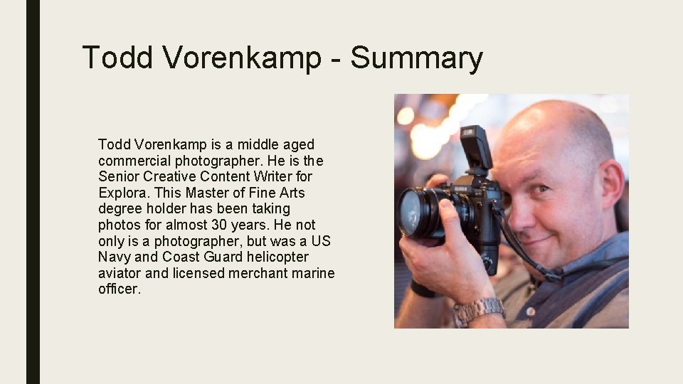 Todd Vorenkamp - Summary Todd Vorenkamp is a middle aged commercial photographer. He is