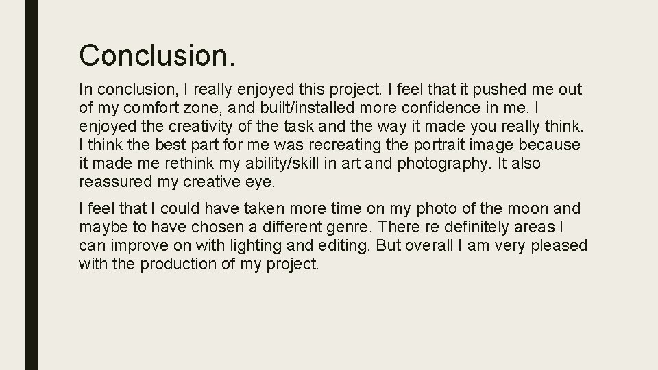 Conclusion. In conclusion, I really enjoyed this project. I feel that it pushed me