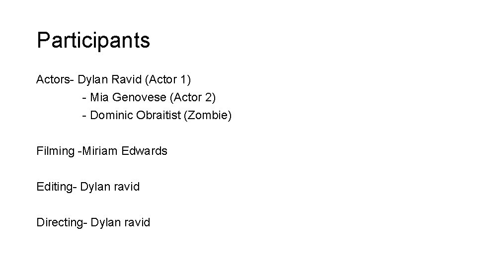 Participants Actors- Dylan Ravid (Actor 1) - Mia Genovese (Actor 2) - Dominic Obraitist