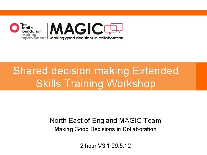 Shared decision making Extended Skills Training Workshop North East of England MAGIC Team Making