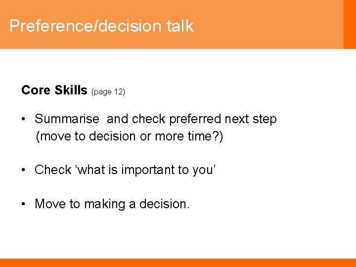 Preference/decision talk Core Skills (page 12) • Summarise and check preferred next step (move