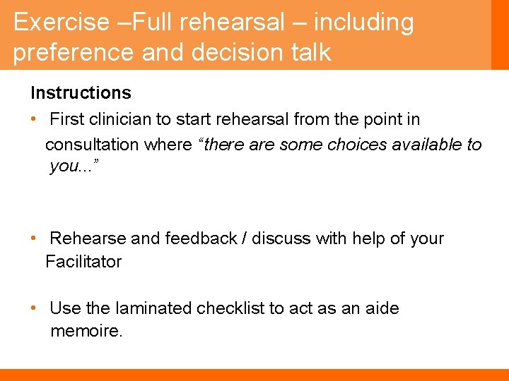 Exercise –Full rehearsal – including preference and decision talk Instructions • First clinician to