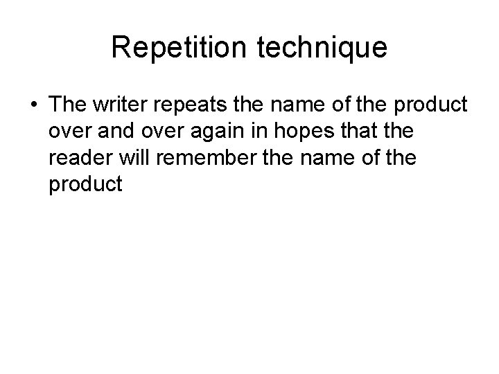 Repetition technique • The writer repeats the name of the product over and over