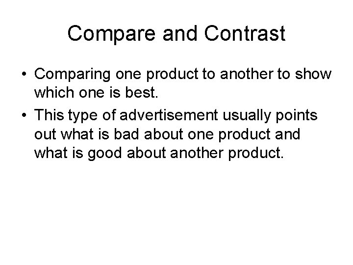 Compare and Contrast • Comparing one product to another to show which one is