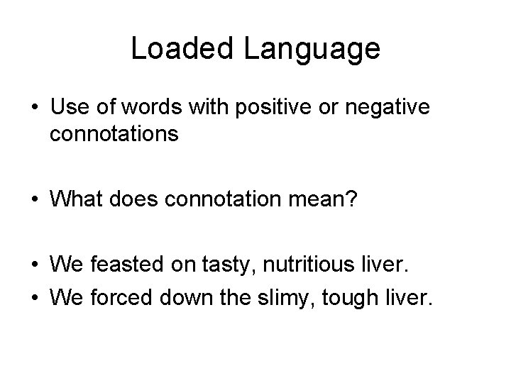 Loaded Language • Use of words with positive or negative connotations • What does