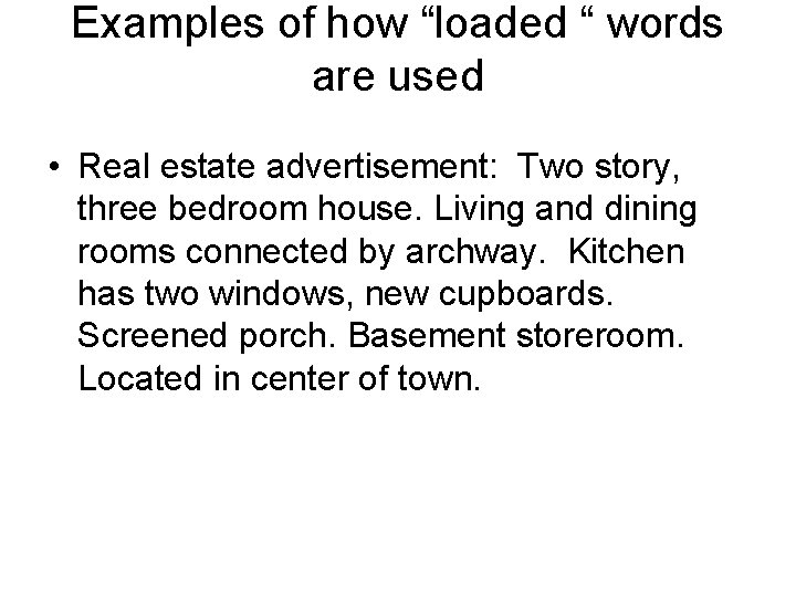 Examples of how “loaded “ words are used • Real estate advertisement: Two story,