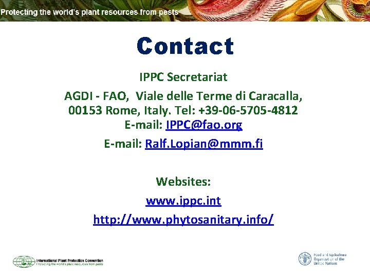 Contact IPPC Secretariat AGDI - FAO, Viale delle Terme di Caracalla, 00153 Rome, Italy.