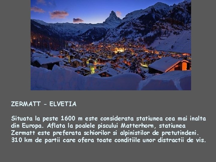 ZERMATT - ELVETIA Situata la peste 1600 m este considerata statiunea cea mai inalta