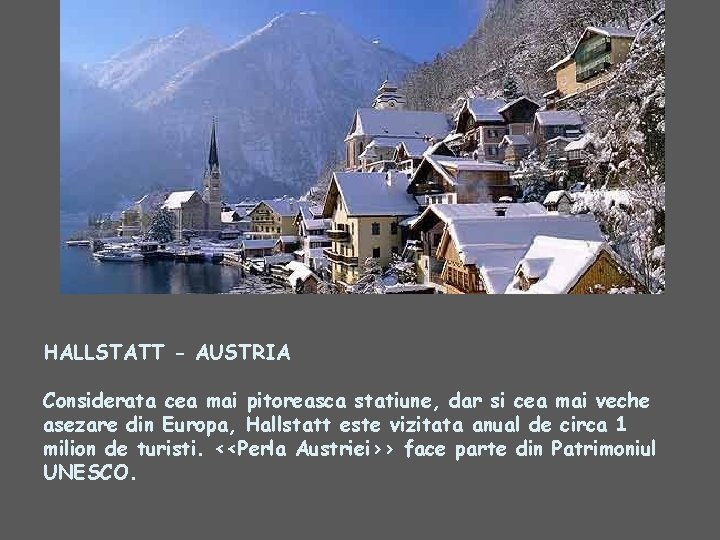 HALLSTATT - AUSTRIA Considerata cea mai pitoreasca statiune, dar si cea mai veche asezare