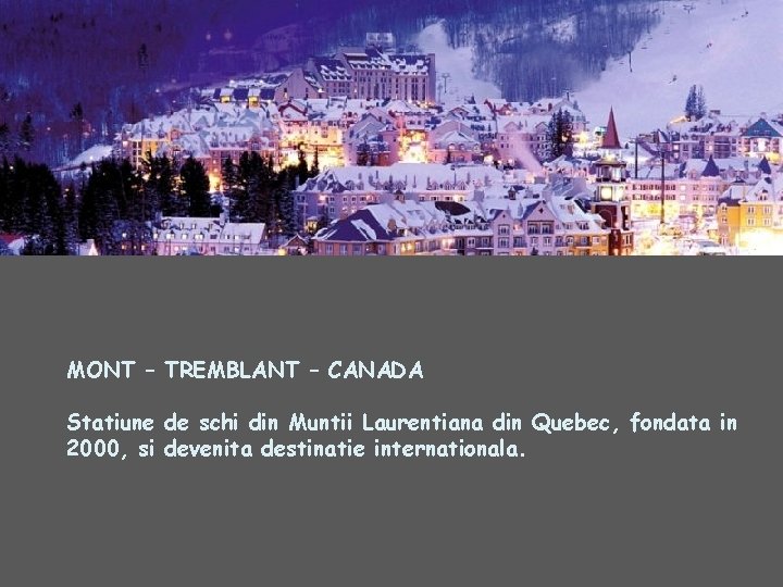 MONT – TREMBLANT – CANADA Statiune de schi din Muntii Laurentiana din Quebec, fondata
