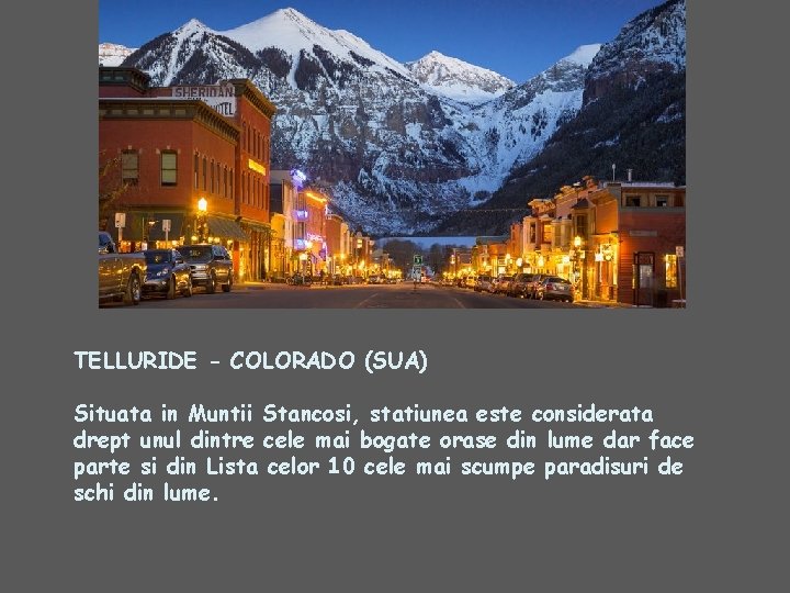 TELLURIDE - COLORADO (SUA) Situata in Muntii Stancosi, statiunea este considerata drept unul dintre