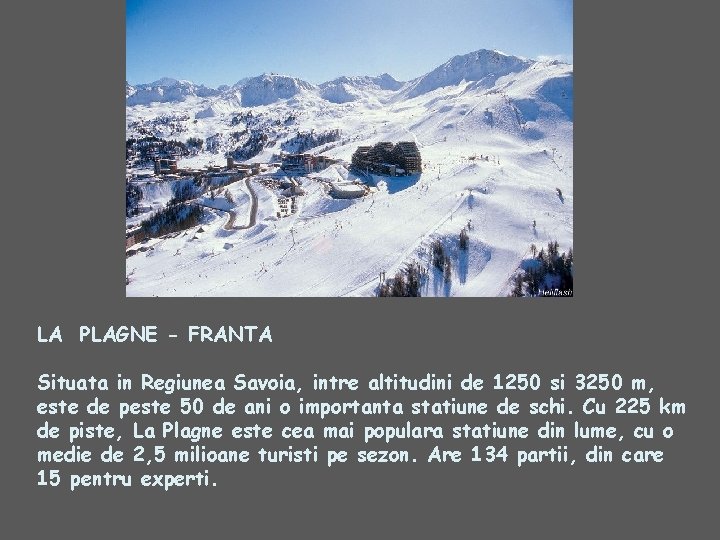LA PLAGNE - FRANTA Situata in Regiunea Savoia, intre altitudini de 1250 si 3250