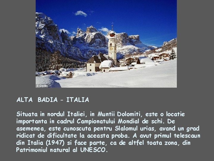 ALTA BADIA - ITALIA Situata in nordul Italiei, in Muntii Dolomiti, este o locatie